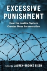 Excessive Punishment : How the Justice System Creates Mass Incarceration - Book