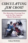 Circulating Jim Crow : The Saturday Evening Post and the War Against Black Modernity - Book