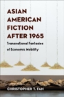 Asian American Fiction After 1965 : Transnational Fantasies of Economic Mobility - Book
