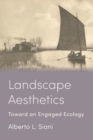 Landscape Aesthetics : Toward an Engaged Ecology - Book