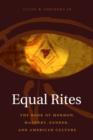 Equal Rites : The Book of Mormon, Masonry, Gender, and American Culture - eBook