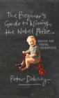 The Beginner's Guide to Winning the Nobel Prize : Advice for Young Scientists - eBook