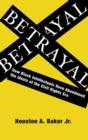 Betrayal : How Black Intellectuals Have Abandoned the Ideals of the Civil Rights Era - eBook