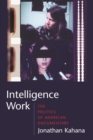 Intelligence Work : The Politics of American Documentary - eBook