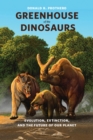 Greenhouse of the Dinosaurs : Evolution, Extinction, and the Future of Our Planet - eBook