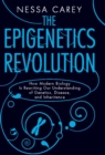 The Epigenetics Revolution : How Modern Biology Is Rewriting Our Understanding of Genetics, Disease, and Inheritance - eBook