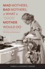 Mad Mothers, Bad Mothers, and What a "Good" Mother Would Do : The Ethics of Ambivalence - eBook