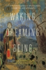 Waking, Dreaming, Being : Self and Consciousness in Neuroscience, Meditation, and Philosophy - eBook