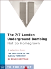 The 7/7 London Underground Bombing, Not So Homegrown : A Selection from: The Evolution of the Global Terrorist - eBook