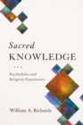 Sacred Knowledge : Psychedelics and Religious Experiences - eBook