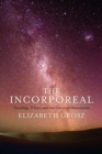 The Incorporeal : Ontology, Ethics, and the Limits of Materialism - eBook