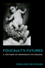 Foucault's Futures : A Critique of Reproductive Reason - eBook