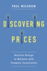 Discovering Prices : Auction Design in Markets with Complex Constraints - eBook