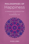Philosophies of Happiness : A Comparative Introduction to the Flourishing Life - eBook