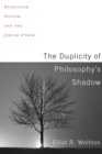 The Duplicity of Philosophy's Shadow : Heidegger, Nazism, and the Jewish Other - eBook