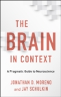 The Brain in Context : A Pragmatic Guide to Neuroscience - eBook