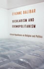 Secularism and Cosmopolitanism : Critical Hypotheses on Religion and Politics - eBook