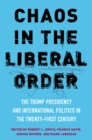 Chaos in the Liberal Order : The Trump Presidency and International Politics in the Twenty-First Century - eBook