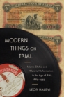 Modern Things on Trial : Islam's Global and Material Reformation in the Age of Rida, 1865-1935 - eBook