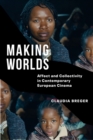 Making Worlds : Affect and Collectivity in Contemporary European Cinema - eBook