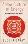 A New Culture of Energy : Beyond East and West - eBook