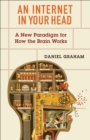 An Internet in Your Head : A New Paradigm for How the Brain Works - eBook