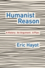 Humanist Reason : A History. An Argument. A Plan - eBook