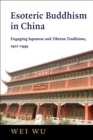 Esoteric Buddhism in China : Engaging Japanese and Tibetan Traditions, 1912-1949 - eBook