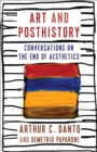 Art and Posthistory : Conversations on the End of Aesthetics - eBook
