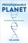 Programmable Planet : The Synthetic Biology Revolution - eBook