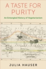 A Taste for Purity : An Entangled History of Vegetarianism - eBook