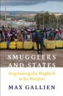 Smugglers and States : Negotiating the Maghreb at Its  Margins - eBook