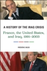 A History of the Iraq Crisis : France, the United States, and Iraq, 1991-2003 - eBook