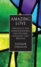 Amazing Love : Theology for Understanding Discipleship, Sexuality and Mission - Book