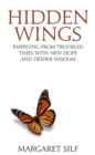 Hidden Wings : Emerging from troubled times with new hope and deeper wisdom - Book