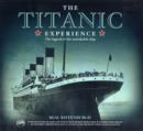The Titanic Experience : The Legend of the Unsinkable Ship - Book