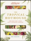 Royal Botanic Gardens Kew - The Tropical Hothouse : The book that turns into a botanical paradise - Book