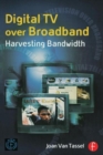Digital TV Over Broadband : Harvesting Bandwidth - Book