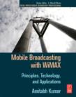 Mobile Broadcasting with WiMAX : Principles, Technology, and Applications - Book