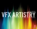 VFX Artistry : A Visual Tour of How the Studios Create Their Magic - Book