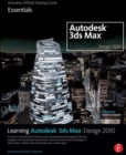Learning Autodesk 3ds Max Design 2010: Essentials : The Official Autodesk 3ds Max Training Guide - Book