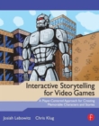 Interactive Storytelling for Video Games : A Player-Centered Approach to Creating Memorable Characters and Stories - Book