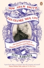 How Adam Smith Can Change Your Life : An Unexpected Guide to Human Nature and Happiness - Book