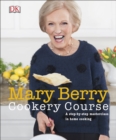 Mary Berry Cookery Course : A Step-by-Step Masterclass in Home Cooking - Book