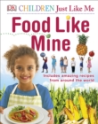 Food Like Mine : Includes Amazing Recipes from Around the World - Book