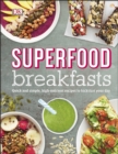 Superfood Breakfasts : Quick and Simple, High-Nutrient Recipes to Kickstart Your Day - eBook