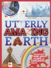 Utterly Amazing Earth : Packed with Pop-ups, Flaps, and Explosive Facts! - Book
