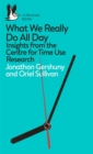 What We Really Do All Day : Insights from the Centre for Time Use Research - Book