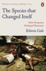 The Species That Changed Itself : How Prosperity Reshaped Humanity - eBook