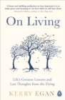 On Living : Life’s greatest lessons and last thoughts from the dying - Book